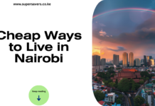 Cheap Ways to Live in Nairobi 2026: Practical Guide to Affordable Living in Kenya’s Capital Cheap Ways to Live in Nairobi